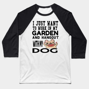 work in my garden and hangout with my dog Baseball T-Shirt